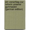 Ein Vorschlag Zur Reform Unserer Gymnasien (German Edition) door Ludwig Peter Karl