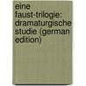Eine Faust-Trilogie: Dramaturgische Studie (German Edition) by Dingelstedt Franz