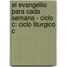 El Evangeliio Para Cada Semana - Ciclo C: Ciclo Liturgico C by Jose Antonio Pagola