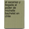 El ascenso y llegada al poder de Michelle Bachelet en Chile door MaríA. Isabel Soto Navarro