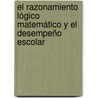 El razonamiento lógico matemático y el desempeño escolar by Mario Castillo Nava