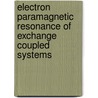 Electron Paramagnetic Resonance of Exchange Coupled Systems door Dante Gatteschi