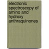 Electronic Spectroscopy of Amino and Hydroxy Anthraquinones door Mohd. Shahid Khan