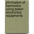 Elimination of Harmonics Using Power Electronics Equipments