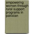Empowering Women Through Rural Support Programs In Pakistan