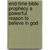 End-Time Bible Prophecy a Powerful Reason to Believe in God by James M. Lowrance