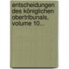Entscheidungen Des Königlichen Obertribunals, Volume 10... door Preussen Obertribunal