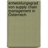 Entwicklungsgrad von Supply Chain Management in Österreich door Matthias Keusch