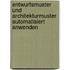 Entwurfsmuster und Architekturmuster automatisiert anwenden