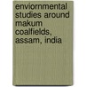 Enviornmental Studies Around Makum Coalfields, Assam, India door Bimala Baruah