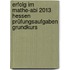 Erfolg im Mathe-Abi 2013 Hessen Prüfungsaufgaben Grundkurs