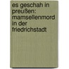 Es geschah in Preußen: Mamsellenmord in der Friedrichstadt door Horst Bosetzky