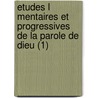 Etudes L Mentaires Et Progressives de La Parole de Dieu (1) door Louis Burnier