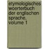 Etymologisches Woerterbuch Der Englischen Sprache, Volume 1