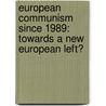 European Communism Since 1989: Towards a New European Left? door None