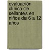 Evaluación Clínica de Sellantes en Niños de 6 a 12 años by Paulina Andrea Torres Lara