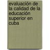 Evaluación de la Calidad de la Educación Superior en Cuba door Carlos Alberto Hernández Medina