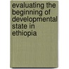Evaluating The Beginning Of Developmental State In Ethiopia door Ibrahim Worku
