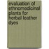 Evaluation of Ethnomedicinal Plants for Herbal Leather Dyes