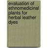 Evaluation of Ethnomedicinal Plants for Herbal Leather Dyes door Tahira Aziz Mughal