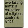 Everlasting Arms: A Collection of Religious Poetry & Lyrics door Janis I. Monroe