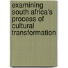 Examining South Africa's Process of Cultural Transformation door Brenda B.J. Babirye