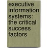 Executive Information Systems: The Critical Success Factors door Grace Wambui Nyaga