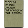 Exploiting Inherent Program Redundancy for Fault Tolerance. door Xuanhua Li