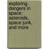 Exploring Dangers In Space: Asteroids, Space Junk, And More door Buffy Silverman