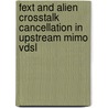 Fext And Alien Crosstalk Cancellation In Upstream Mimo Vdsl by Birhane Alemayoh