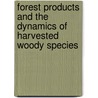 Forest Products And The Dynamics Of Harvested Woody Species door John Mudekwe