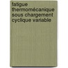 Fatigue thermomécanique sous chargement  cyclique variable by Zineb Achegaf