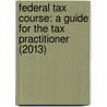 Federal Tax Course: A Guide for the Tax Practitioner (2013) by Susan Flax Posner