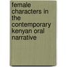 Female Characters in the Contemporary Kenyan Oral Narrative door Mark Chetambe