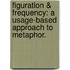 Figuration & Frequency: A Usage-Based Approach to Metaphor.