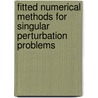 Fitted Numerical Methods For Singular Perturbation Problems by J.J.H. Miller