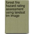 Forest Fire Hazard Rating Assessment Using Landsat Tm Image