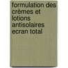 Formulation des Crèmes et Lotions Antisolaires Ecran Total door Youssef Bouterfas
