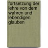 Fortsetzung Der Lehre Von Dem Wahren Und Lebendigen Glauben by Samuel König
