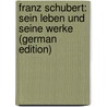 Franz Schubert: Sein Leben Und Seine Werke (German Edition) door Reissmann August