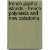 French Pacific Islands - French Polynesia And New Caledonia door Virginia Thompson