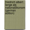 Friedrich Albert Lange Als Nationalökonom (German Edition) by Reichesberg Naúm