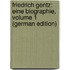 Friedrich Gentz: Eine Biographie, Volume 1 (German Edition)