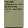 Friedrich Schleiermacher's Sämmtliche Werke, Sechster Band door Friedrich Schleiermacher