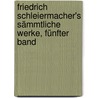 Friedrich Schleiermacher's sämmtliche Werke, Fünfter Band door Friedrich Schleiermacher