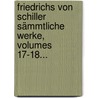 Friedrichs Von Schiller Sämmtliche Werke, Volumes 17-18... by Johann Christoph Friedrich Von Schiller