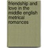 Friendship and Love in the Middle English Metrical Romances