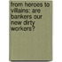 From Heroes to Villains: Are Bankers Our New Dirty Workers?