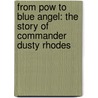 From Pow To Blue Angel: The Story Of Commander Dusty Rhodes door Jim Armstrong