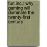 Fun Inc.: Why Gaming Will Dominate The Twenty-First Century by Tom Chatfield